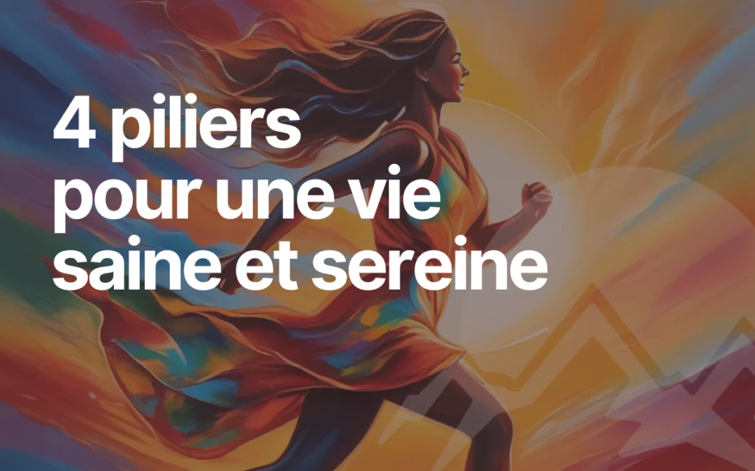 4 piliers pour une vie saine et sereine