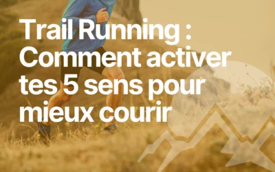 Trail running et conscience corporelle : comment activer tes 5 sens pour mieux courir