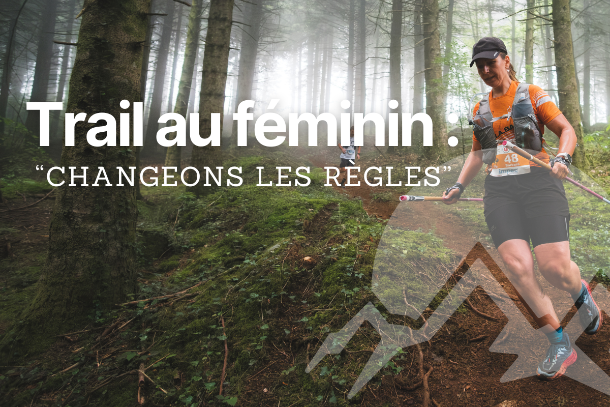 MEMOIRE DU TRAIL | Trail au Féminin : "Changeons les règles"